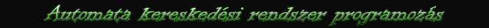 Automata kereskedési rendszer programozás - www.FxCoder.hu Automata kereskedési rendszer programozás - www.FxCoder.hu
